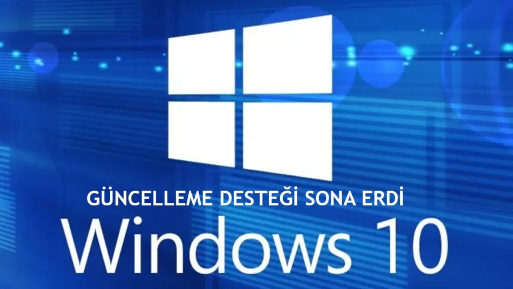 Windows 10 Güncelleme Desteğinin Süresi Doldu!
